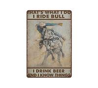 XIAOQIU Targa in metallo retrò, poster con scritta "Cowboy That's What I Do I Ride Bull", "I Drink Beer and I Know Things", targa decorativa da parete, dimensioni 20,3 x 30,5 cm o 20,3 x 30,5 cm