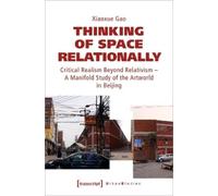 Xiaoxue Gao Thinking of Space Relationally - Critical Realism Beyond (Tascabile)