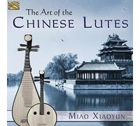 Xiaoyun Miao - The Art Of The Chinese Lutes