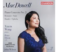 Xiayin Wang; Peter Dixon; BBC Philharmonic Orchestra; John Wilson - Edward MacDowell: Orchestral Works, Vol. 2 (Piano Concerto No. 2; Romanze; Suite; Hamlet; Ophelia)