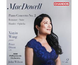 Xiayin Wang; Peter Dixon; BBC Philharmonic Orchestra; John Wilson - Edward MacDowell: Orchestral Works, Vol. 2 (Piano Concerto No. 2; Romanze; Suite; Hamlet; Ophelia)