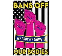 Xiddxu Cartello in metallo con scritta "Bans Off Our Bodies Abortion Laws My Body My Choice Women's Right Metal Tin Sign Poster Decorazione da parete Piastra in alluminio Femminista Segno Casa