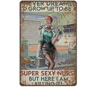 Xiddxu Targa in metallo retrò con scritta "I Never Dreamed I'd Grow Up to Be A Super Sexy Nurse But Here I Am Killing It", cartello novità per casa, cucina, bar, bar, grotta, vintage, decorazione da