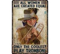Xiddxu Targa in metallo vintage, decorazione per la casa, targa in latta, con scritta in inglese "All Women are Created Equal only The Coolest Play trombone", decorazione da parete per casa, pub