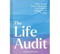 The Life Audit: A Step-by-step Guide to Discovering Your Goals and Building the Life You Want