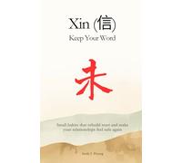 Xin (信): Keep Your Word: Small habits that rebuild trust and make your relationships feel safe again. (Confucian Skills for Modern Life)