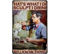 XingFox Cartello in metallo retrò vintage That'S What I Do I Sculpt I Drink And I Know Things Kitchen Garden Home Horticulture Bar Pub Indoor Outdoor Wall Decor 8x12 pollici