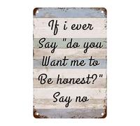 XingFox Se mai dovessi dire Vuoi che io sia onesto?, cartello in metallo con la scritta Dì di no, battuta sarcastica per casa, ufficio, caverna dell'uomo, garage, 8x12 pollici.