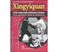 Xingyiquan. Arte marziale interna cinese. Teoria, applicazioni e tattiche di combattimento. Ediz. illustrata