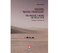 Xinjiang «nuova frontiera». Tra antiche e nuove vie della seta