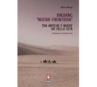 Xinjiang «nuova frontiera». Tra antiche e nuove vie della seta