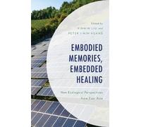 Xinmin Liu Embodied Memories, Embedded Healing (Tascabile)