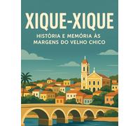 XIQUE-XIQUE: HISTÓRIA E MEMÓRIA ÀS MARGENS DO VELHO CHICO
