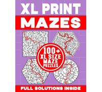 XL PRINT MAZES | 100+ XL SIZE MAZE PUZZLES | FULL SOLUTIONS INSIDE: Brain-Teasing, Logic Testing and Spatially Challenging Maze Activity Book for Kids and Adults