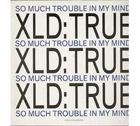 Xld - 12" So Much Trouble In My Mind VINYL