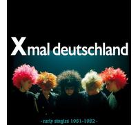 XMAL DEUTSCHLAND - EARLY SINGLES (1981-1982)