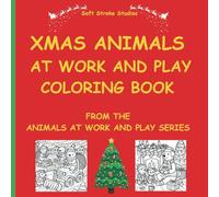 Xmas Animals at work and Play: A coloring book for adults and teens. Featuring whimsical scenes where animals are participating in human activities.