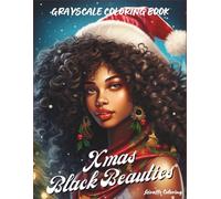 Xmas Black Beauties Grayscale Coloring Book: 40 Elegant Grayscale Christmas Pages Featuring Beautiful Black Women, Fashion, Winter Scenes, Gifts, Lights, and Cozy Holiday Art for Adults