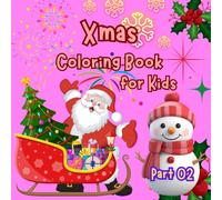 Xmas Coloring Book for Kids: Featuring Christmas Scenes Holiday Activity Bold and Easy Stress Free Designs for Kids.(Part 02)