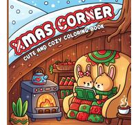 Xmas Corner Coloring Book: Cozy Christmas Coloring Pages Featuring Adorable Characters, Holiday Moments, Cute Miniature Winter Scenes, and Festive Fun for All Ages