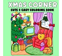 Xmas Corner: Cute and Easy Coloring Book for Adults and Teens Featuring Fun and Cozy Christmas Scenes