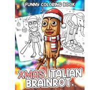 Xmas Italian Brainrot: Viral Meme Characters in Christmas Outfits Coloring Book Featuring Tralalero Tralala, Ballerina Cappuccina & More for Kids and Teens