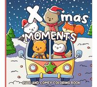 Xmas Moments: Cute and Cozy Coloring Book for Adults & Teens Featuring Christmas Hygge Scenes with Adorable Animal Characters for Relaxation
