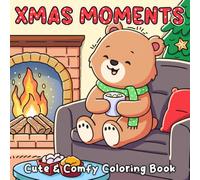 Xmas Moments: Cute Winter Friends Coloring Book featuring Fuzzy Companions, Cozy Holiday Vibes, and Heartwarming Designs for All Ages Stress Relief