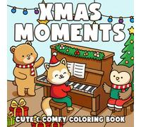 Xmas Moments: Kawaii Super Cute Animal Characters Coloring Pages with Cozy Christmas Hygge Mindful Relaxation and Stress Relief for Adults and Teens