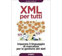XML per tutti. Imparare il linguaggio di marcatura per la gestione dei dati