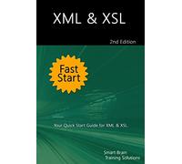 XML & XSL Fast Start 2nd Edition: Your Quick Start Guide for XML & XSL