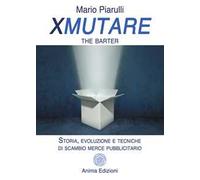 Xmutare. The barter. Storia, evoluzione e tecniche di scambio merce pubblicitario