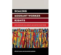 Xochitl Bada Shannon Gleeson Scaling Migrant Worker Rights (Tascabile)