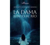 Xochitl Francisca Guerrero Banda La dama junto al río (Tascabile)