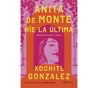 Xochitl Gonzale Anita de Monte Ríe La Última (Novela) / Anita de Mon (Tascabile)