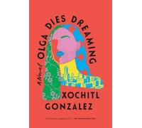 Xochitl Gonzalez Olga Dies Dreaming (Tascabile)