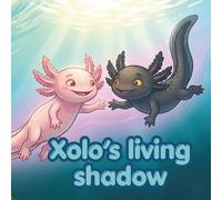 Xolos Living Shadow: A Story About Friendship, Differences, and the Magic of Healing Together