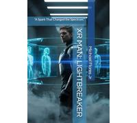 XR MAN: LIGHTBREAKER: “A Spark That Changed the Spectrum.”