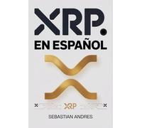 XRP en Español: Guía práctica para invertir en XRP y Ripple paso a paso, proteger tu dinero y tomar decisiones inteligentes con las criptomonedas: 6