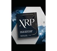 "XRP for the Sophisticated Investor Ideas Planner": Strategies and Insights notes and much more