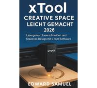 XTOOL CREATIVE SPACE LEICHT GEMACHT 2026: Lasergravur, Laserschneiden und Kreatives Design mit xTool-Software