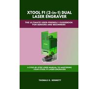 XTOOL F1 (2-in-1) DUAL LASER ENGRAVER: THE ULTIMATE USER-FRIENDLY GUIDEBOOK FOR SENIORS AND BEGINNERS: A STEP-BY-STEP USER MANUAL TO MASTERING YOUR XTOOL F1 LASER ENGRAVER