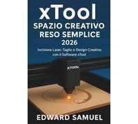 XTOOL SPAZIO CREATIVO RESO SEMPLICE 2026: Incisione Laser, Taglio e Design Creativo con il Software xTool