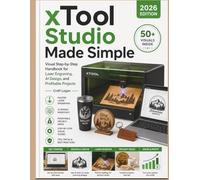 xTool Studio Made Simple (2026 Edition): Visual Step-by-Step Handbook for Laser Engraving, AI Design, and Profitable Projects