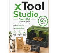 xTool Studio Simplifié (Édition 2026): Manuel visuel étape par étape pour la gravure laser, la conception IA et les projets rentables