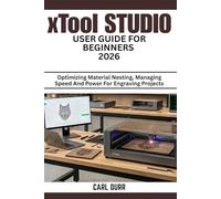 xTool STUDIO USER GUIDE FOR BEGINNERS 2026: Optimizing Material Nesting, Managing Speed And Power For Engraving Projects