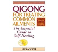 Xu Xiangcai Qigong for Treating Common Ailments (Tascabile) Practical TCM