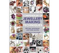 Xuella Arnold Sara Withers Compendium of Jewellery Making Techniques (Tascabile)