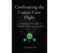 Xuewu Liu Confronting the Cancer Care Plight (Tascabile)