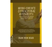 Xun Min Kuo Wing Chun's Structural Integrity (Tascabile)